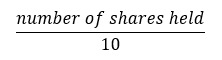 number of shares held / 10